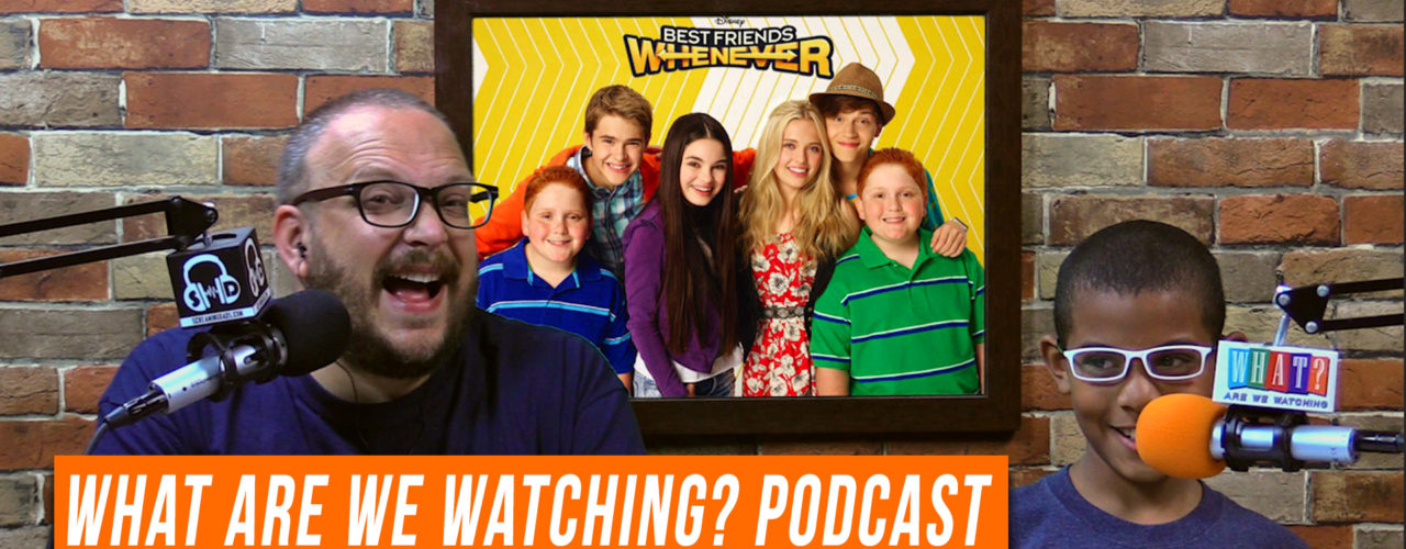 ‘Best Friends Whenever’ Review – What Are We Watching? Podcast